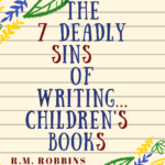 7 Deadly Sins of Writing Children's books for writers by r.m. robbins