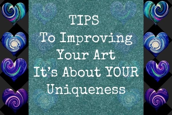 TIPS To Improve Your Art – Hint It’s About YOUR Uniqueness