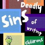 how to write a childrens books, 7 deadly sins of writing childrens books, editor, be a better writer