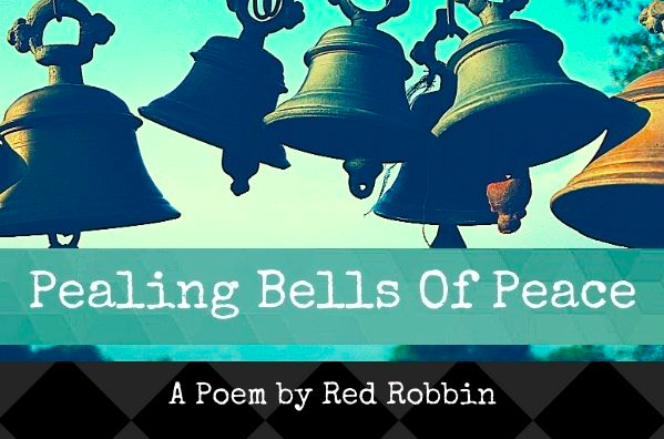 ‘Pealing Bells of Peace’ – An Original Poem By Red Robbin