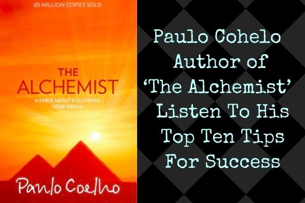 Paulo Cohelo’s ‘The Alchemist’ Is Filled With Life Wisdom – Listen To His Top Ten Tips For Success {VIDEO}