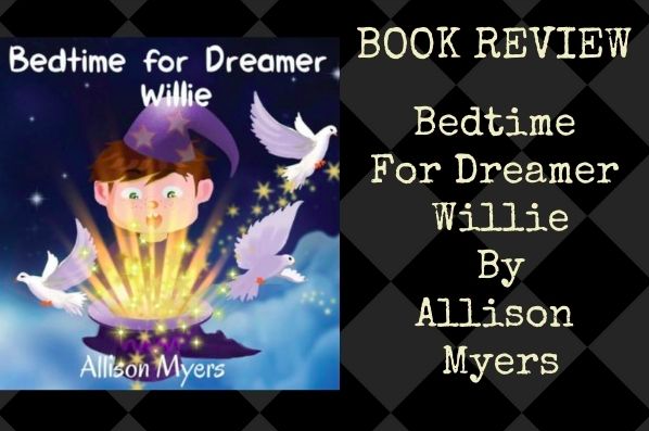 A Book Review Of ‘Bedtime For Dreamer Willie’ By Allison Myers