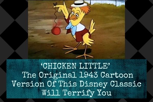 'CHICKEN LITTLE' - The Original 1943 Cartoon Version Of This Disney Classic Will Terrify You {VIDEO}