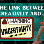 creativity and uncertainty, the link between being unsure and being creative