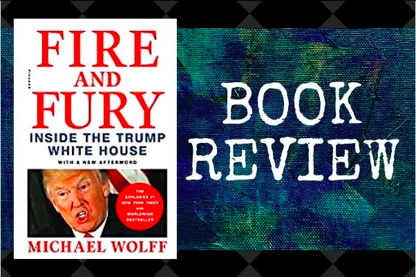 Fire & Fury: Inside The Trump White House – Book Review