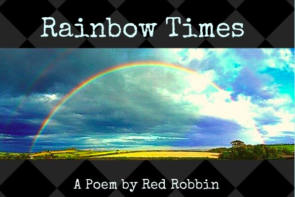 ‘Rainbow Times’ – An Original Poem By Red Robbin