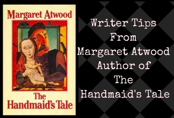 Writer Tips by Margaret Atwood Author of “The Handmaid’s Tale” {Video}