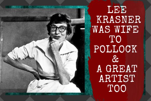 Lee Krasner, wife to Jackson Pollock, great artist