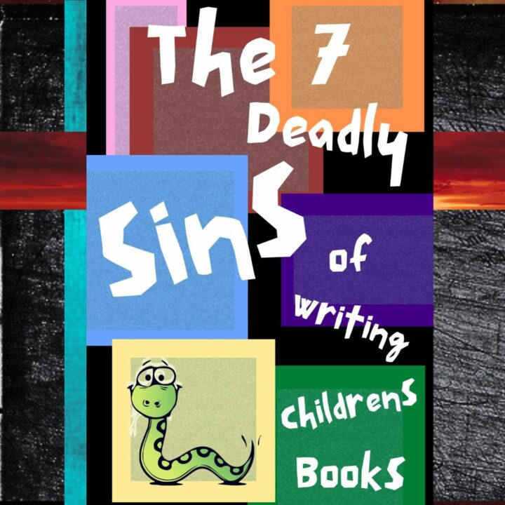 7 deadly sins of writing children's books, be a better writer, be more creative