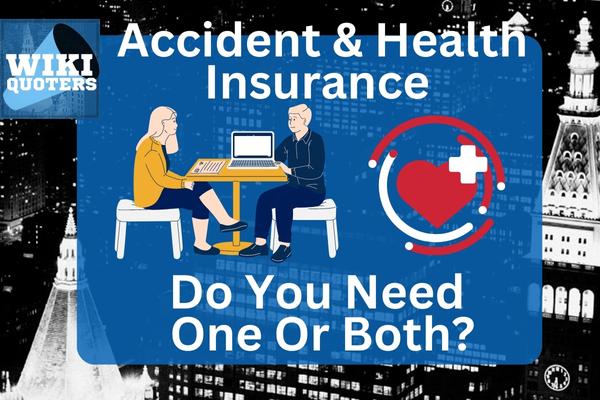 Accident and Health insurance, do you need one or both