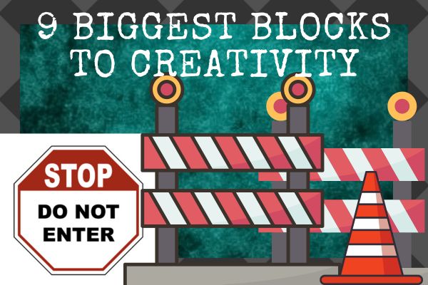 9 biggest blocks to creativity, how to be more creativity