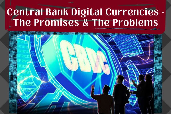 CBDCs, Central Bank Digital Currencies, promises and problems, free thought, destination freedom