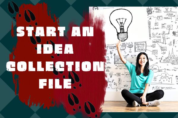 How To Start An Idea Collection File To Create Better Projects