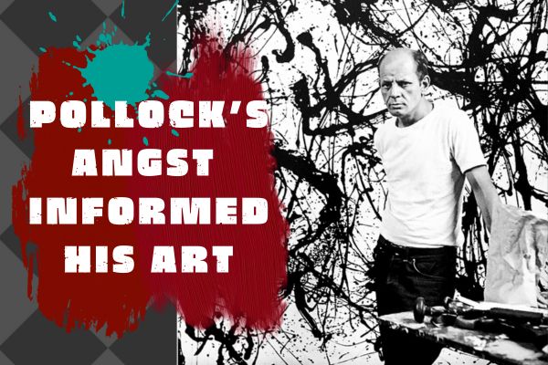 Pollock's angst informed his art