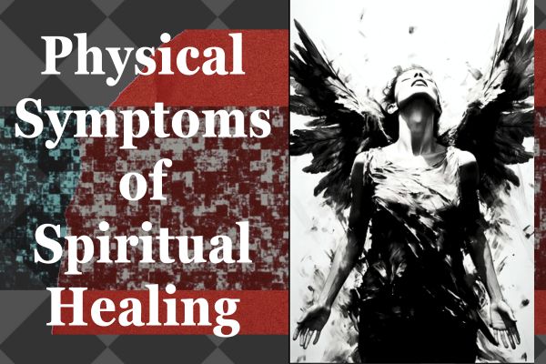 Reasons Why There Are Physical Symptoms During Spiritual Healing & Should You Be Worried?