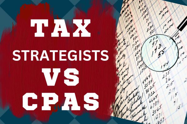 CPA vs Tax Strategist: Knowing The Key Differences Makes ALL The Difference