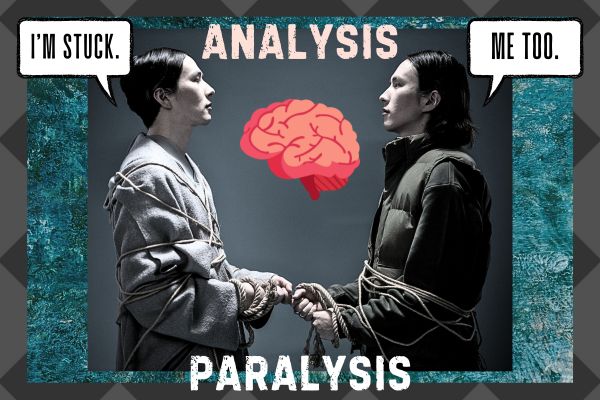 paralysis of analysis