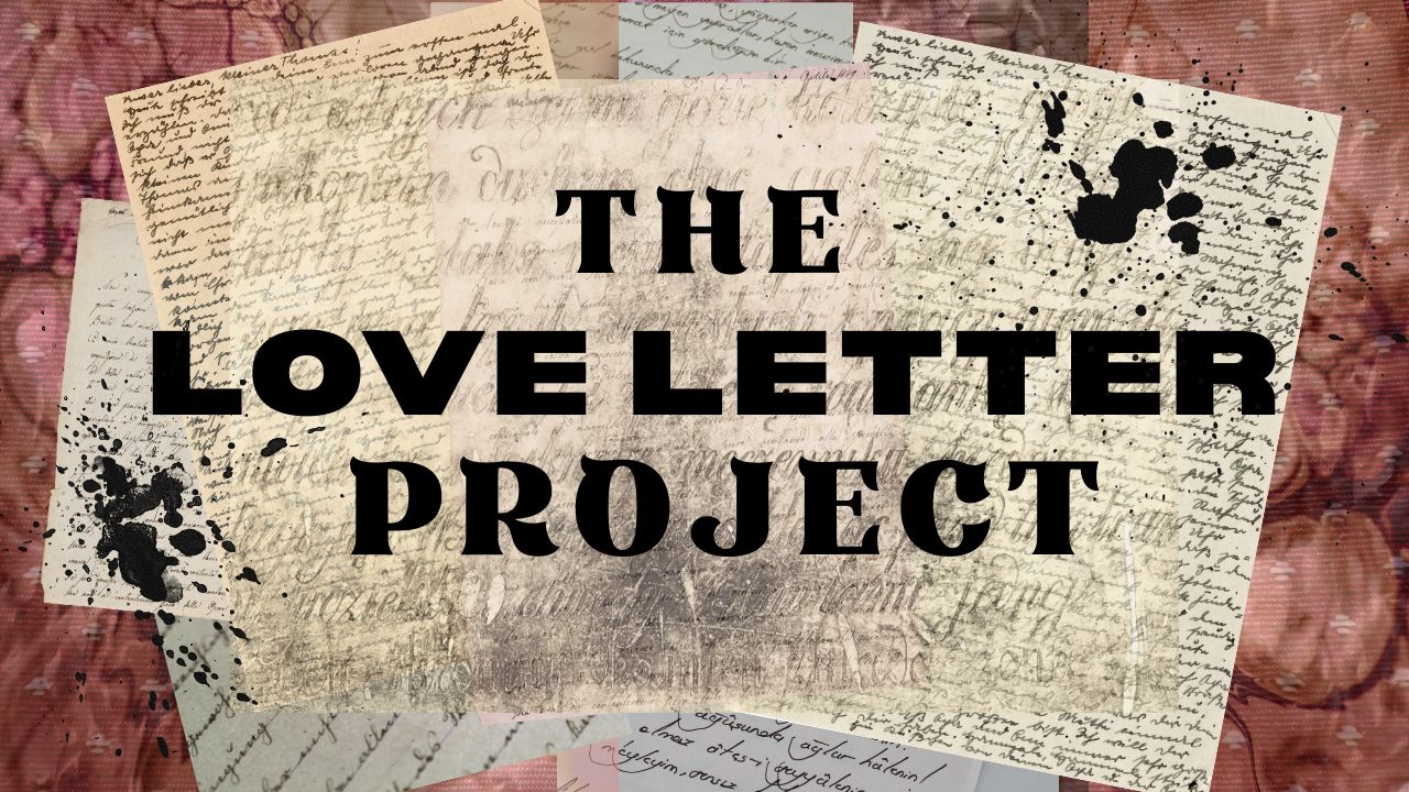 LOVE LETTERS PROJECT – #3 (Video & Transcript)