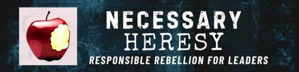 necessary heresy, executives, newsletter, make better decisions, top leaders, energy advisor